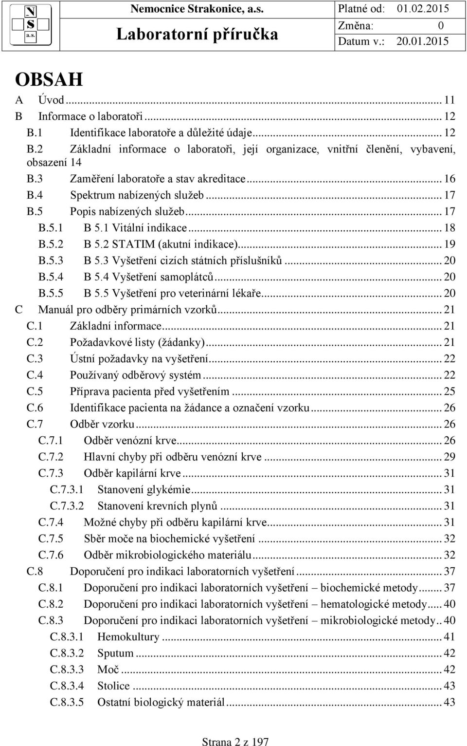 3 Vyšetření cizích státních příslušníků... 20 B.5.4 B 5.4 Vyšetření samoplátců... 20 B.5.5 B 5.5 Vyšetření pro veterinární lékaře... 20 C Manuál pro odběry primárních vzorků... 21 C.