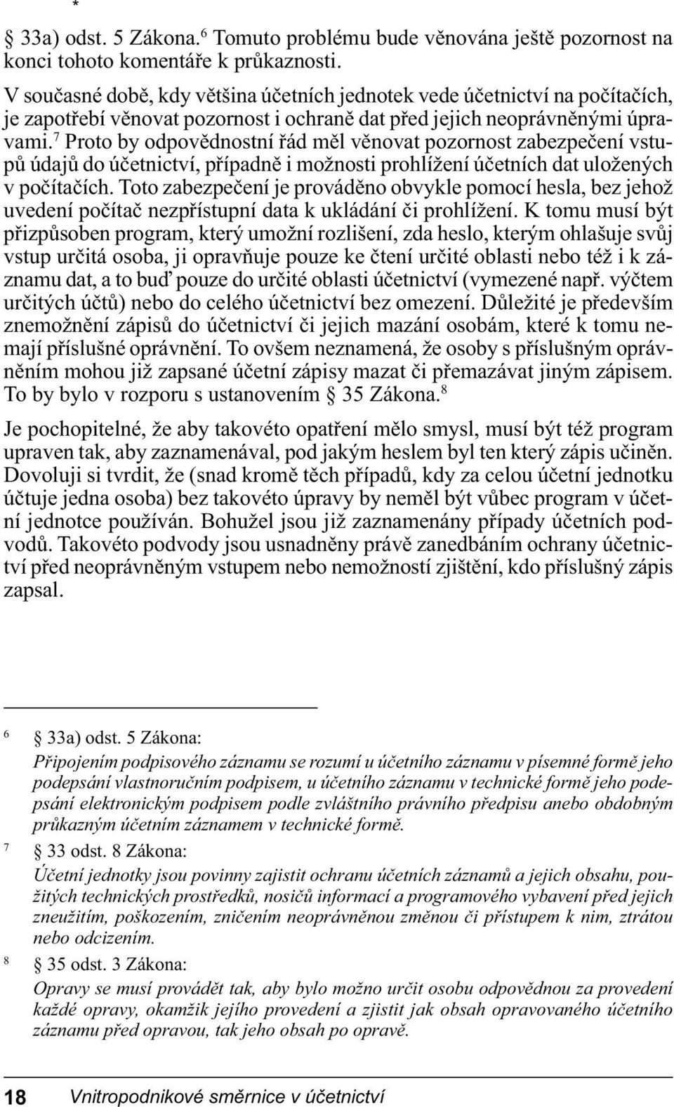 7 Proto by odpovědnostní řád měl věnovat pozornost zabezpečení vstupů údajů do účetnictví, případně i možnosti prohlížení účetních dat uložených v počítačích.