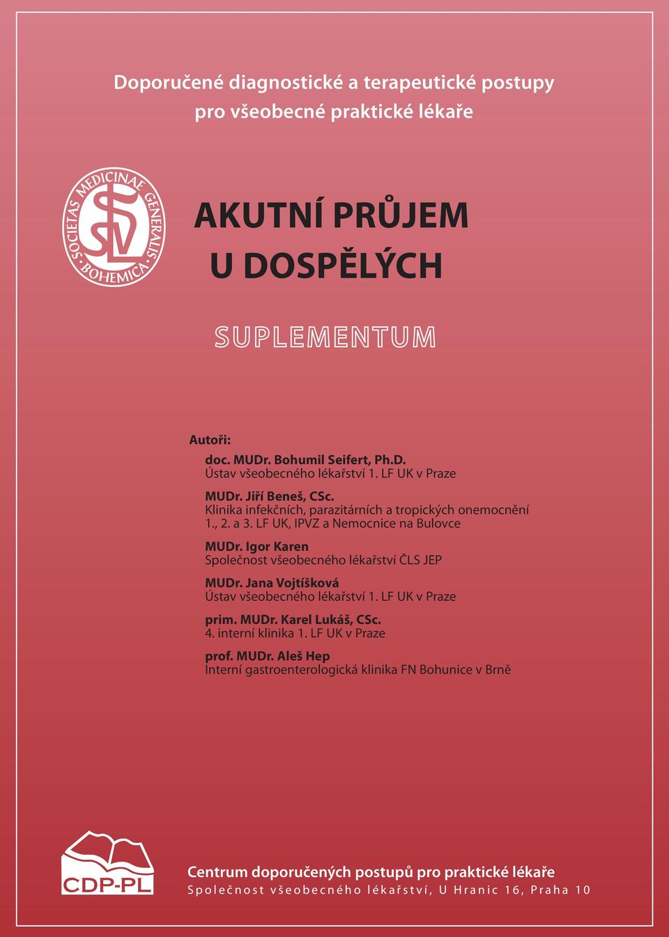 Igor Karen Společnost všeobecného lékařství ČLS JEP MUDr. Jana Vojtíšková Ústav všeobecného lékařství 1. LF UK v Praze prim. MUDr. Karel Lukáš, CSc. 4. interní klinika 1.