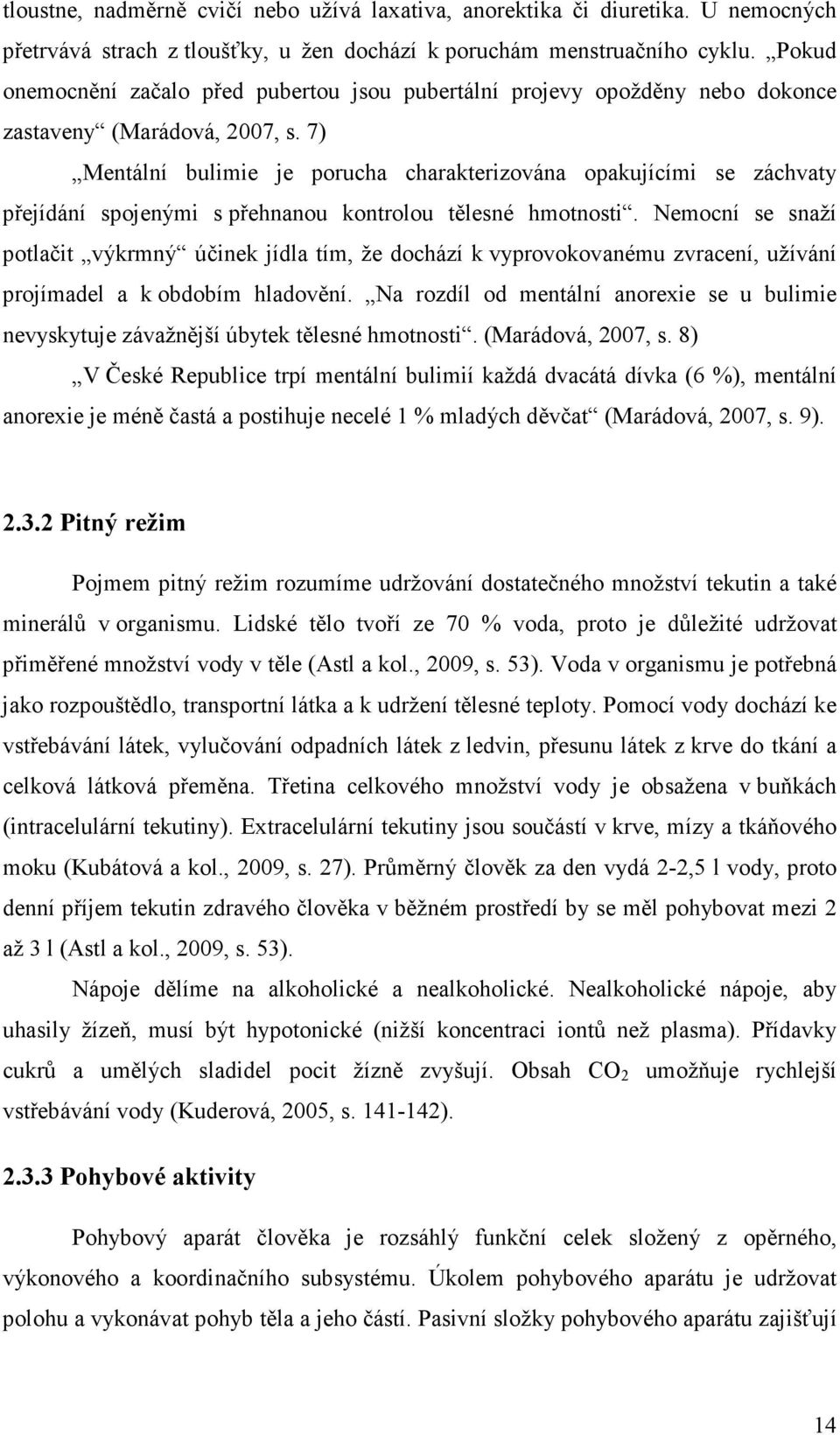 7) Mentální bulimie je porucha charakterizována opakujícími se záchvaty přejídání spojenými s přehnanou kontrolou tělesné hmotnosti.