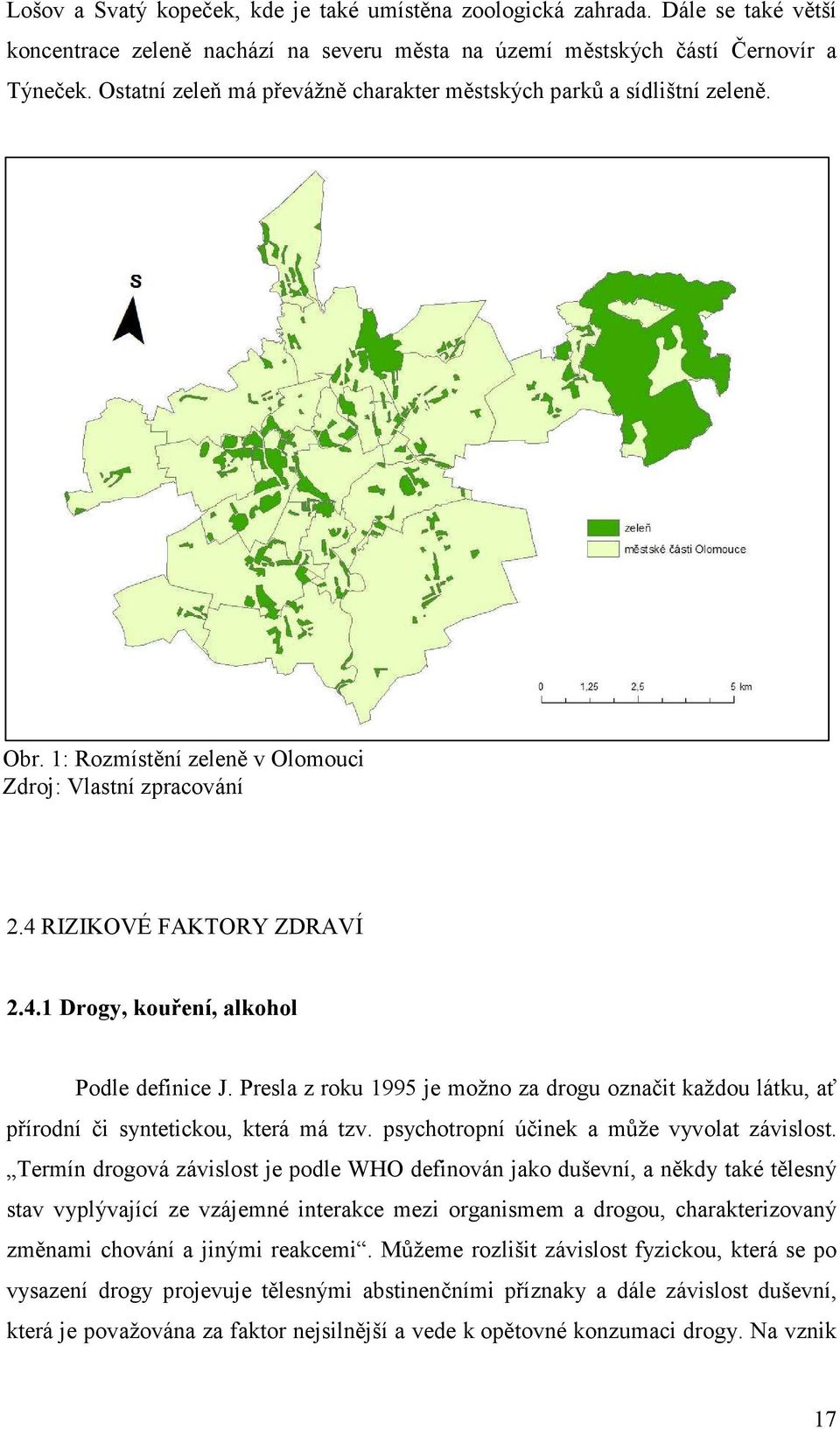 Presla z roku 1995 je možno za drogu označit každou látku, ať přírodní či syntetickou, která má tzv. psychotropní účinek a může vyvolat závislost.