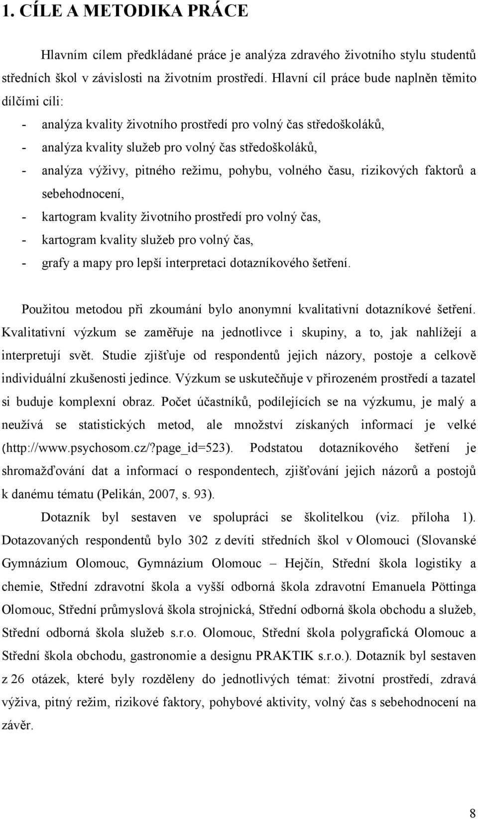 režimu, pohybu, volného času, rizikových faktorů a sebehodnocení, - kartogram kvality životního prostředí pro volný čas, - kartogram kvality služeb pro volný čas, - grafy a mapy pro lepší