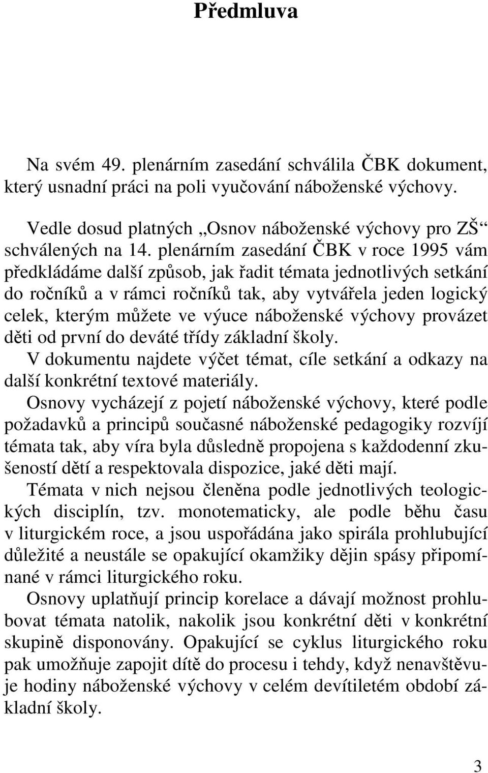 náboženské výchovy provázet děti od první do deváté třídy základní školy. V dokumentu najdete výčet témat, cíle setkání a odkazy na další konkrétní textové materiály.