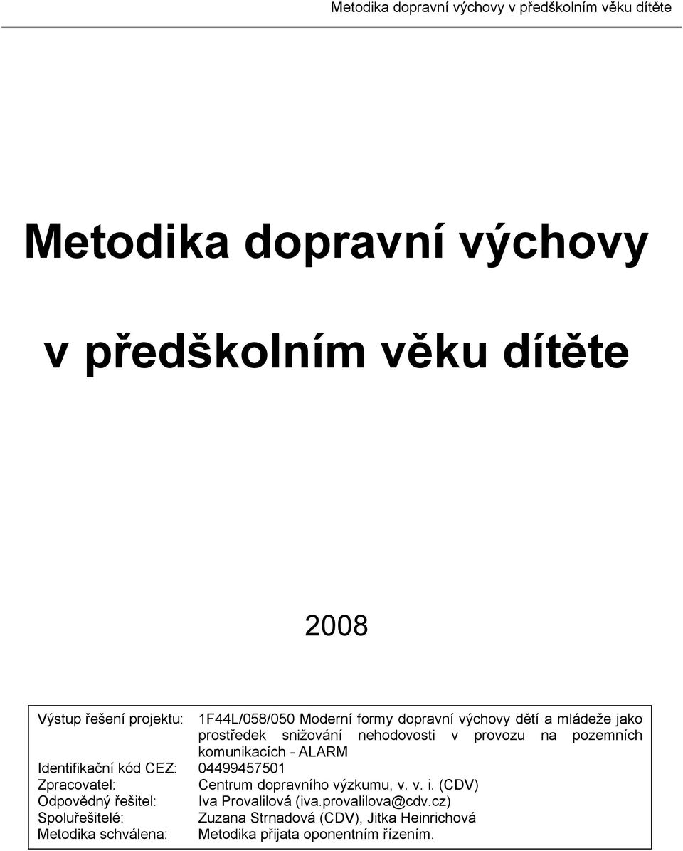 - ALARM Identifikační kód CEZ: 04499457501 Zpracovatel: Centrum dopravního výzkumu, v. v. i.