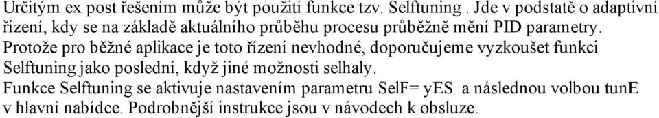 Protože pro běžné aplikace je toto řízení nevhodné, doporučujeme vyzkoušet funkci Selftuning jako poslední, když