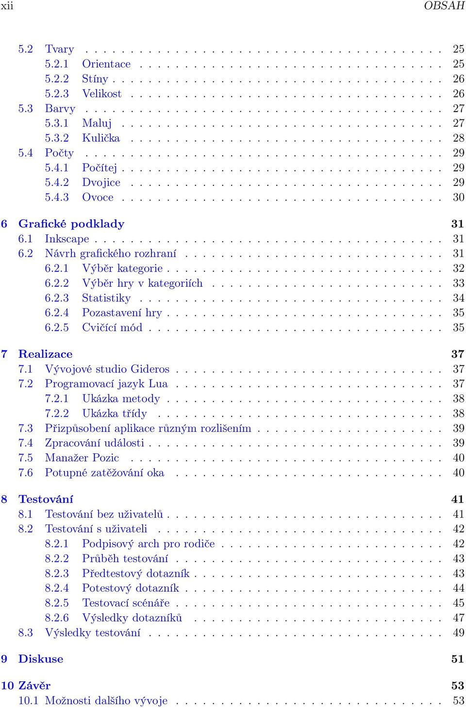 4.1 Počítej.................................... 29 5.4.2 Dvojice................................... 29 5.4.3 Ovoce.................................... 30 6 Grafické podklady 31 6.