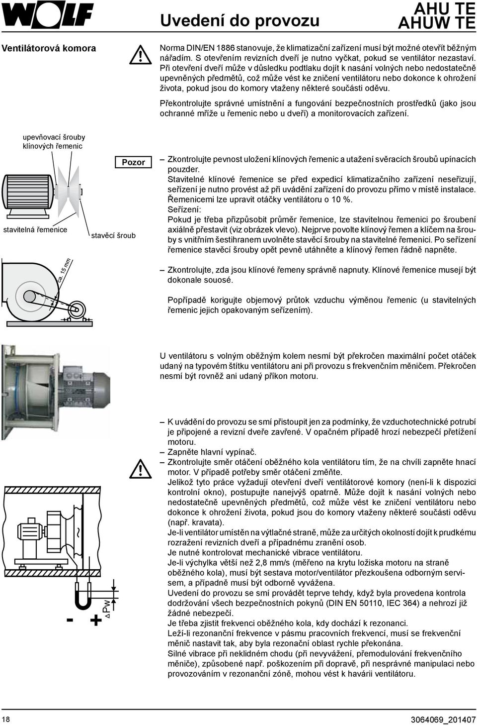 Při otevření dveří může v důsledku podtlaku dojít k nasání volných nebo nedostatečně upevněných předmětů, což může vést ke zničení ventilátoru nebo dokonce k ohrožení života, pokud jsou do komory