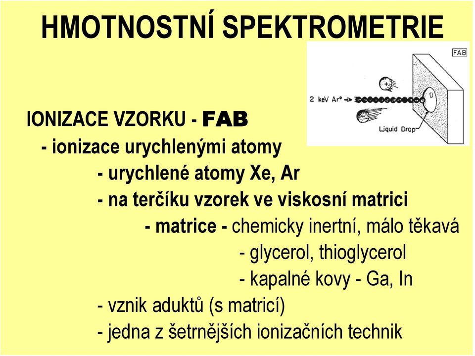 -matrice -chemicky inertní, málo těkavá - glycerol, thioglycerol - kapalné