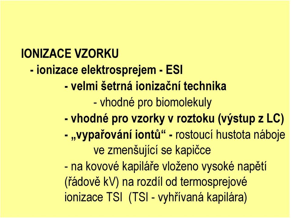 -rostoucí hustota náboje ve zmenšující se kapičce - na kovové kapiláře vloženo vysoké