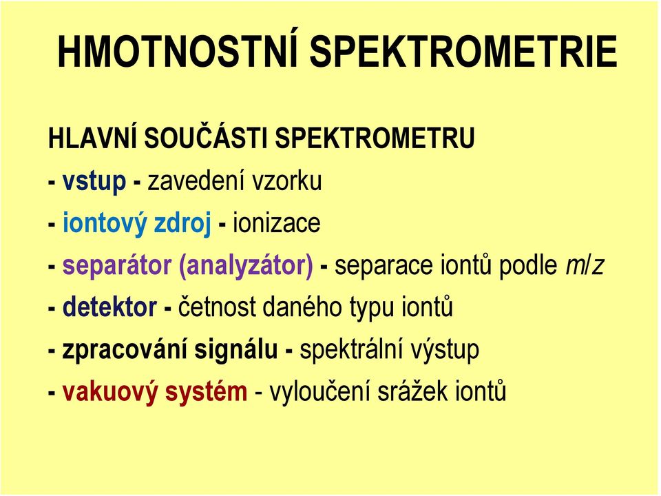 separace iontů podle m/z - detektor - četnost daného typu iontů -