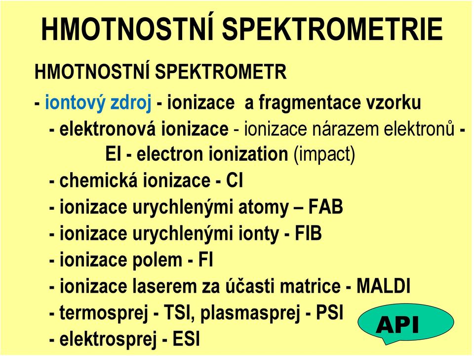 ionizace - CI - ionizace urychlenými atomy FAB - ionizace urychlenými ionty - FIB - ionizace polem -