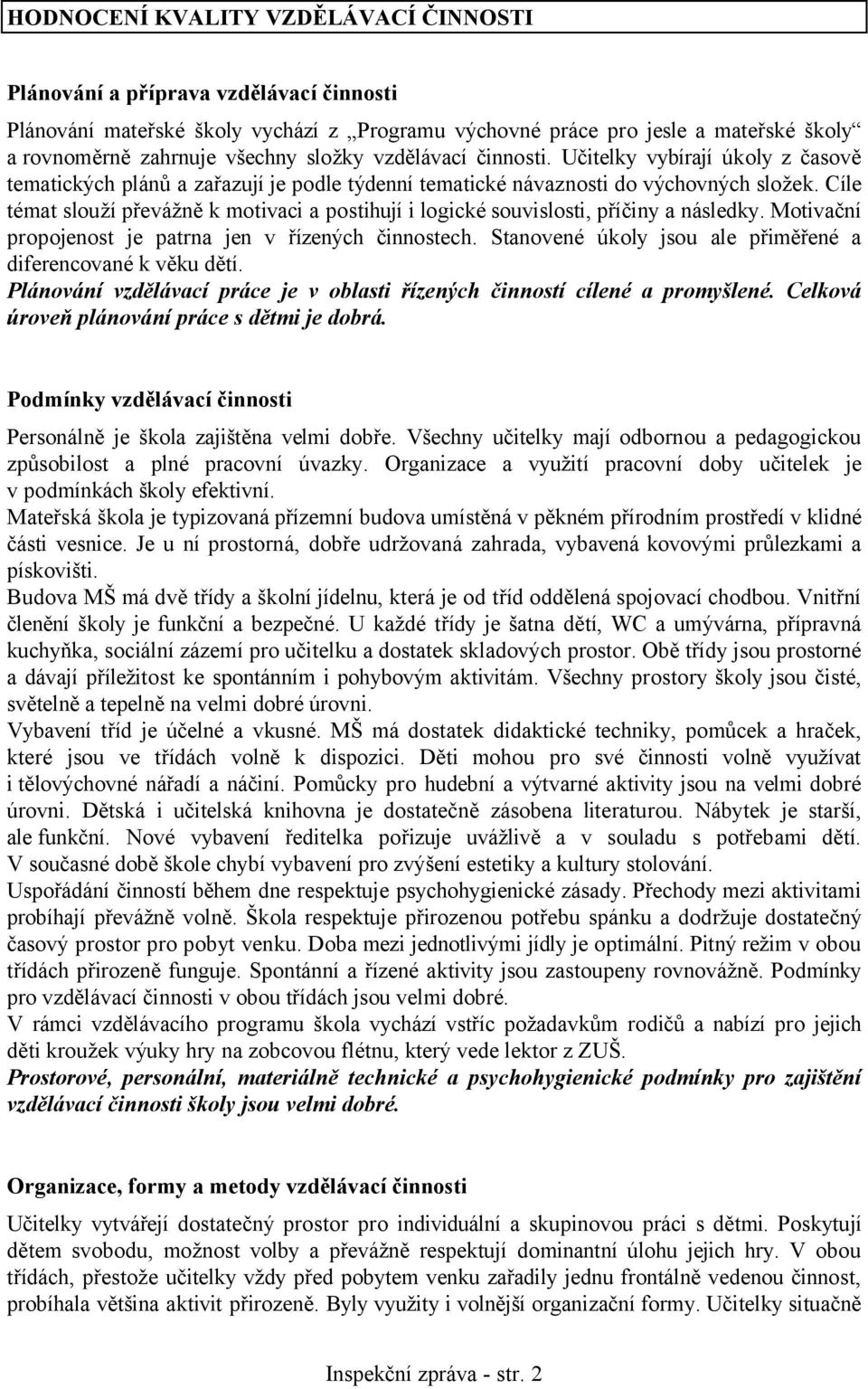 Cíle témat slouží převážně k motivaci a postihují i logické souvislosti, příčiny a následky. Motivační propojenost je patrna jen v řízených činnostech.