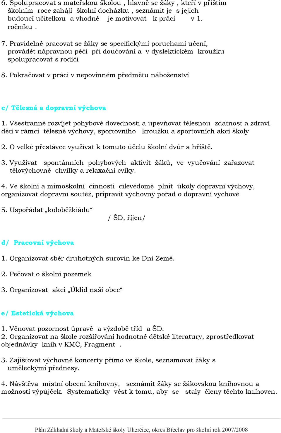 Pokračovat v práci v nepovinném předmětu náboženství c/ Tělesná a dopravní výchova 1.