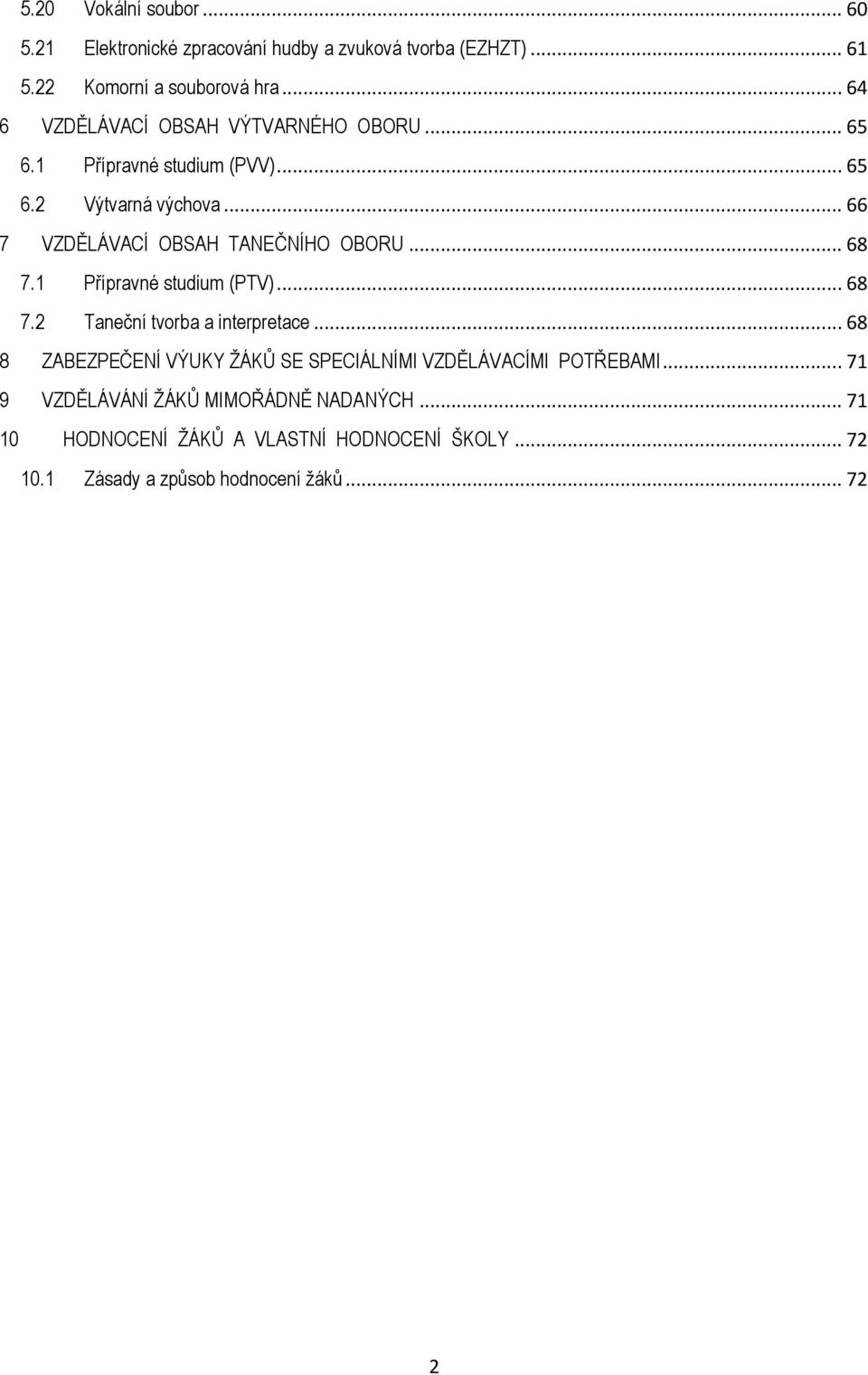 .. 66 7 VZDĚLÁVACÍ OBSAH TANEČNÍHO OBORU... 68 7.1 Přípravné studium (PTV)... 68 7.2 Taneční tvorba a interpretace.