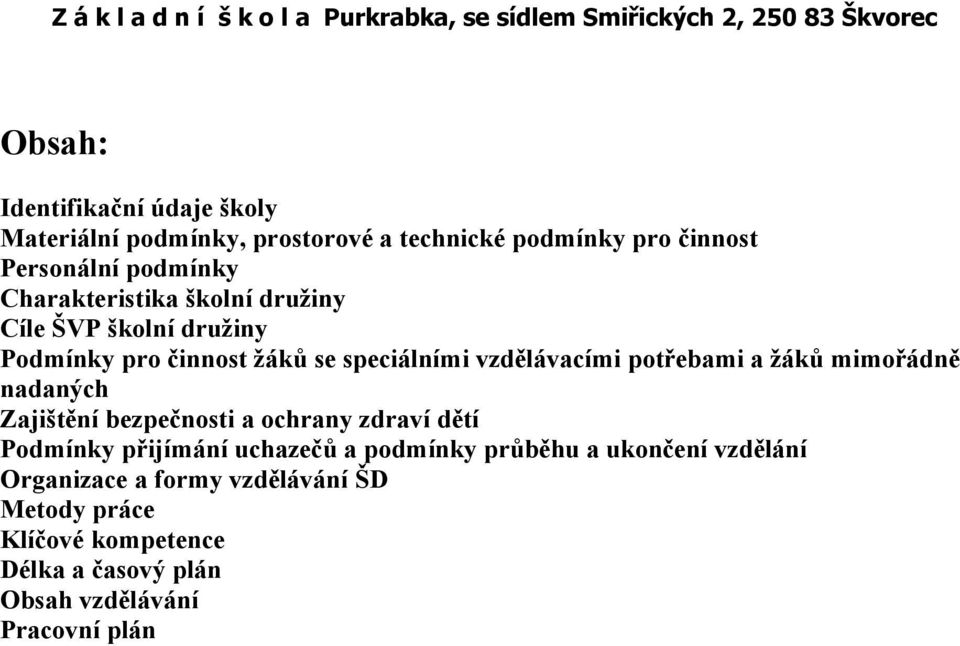 žáků mimořádně nadaných Zajištění bezpečnosti a ochrany zdraví dětí Podmínky přijímání uchazečů a podmínky průběhu a