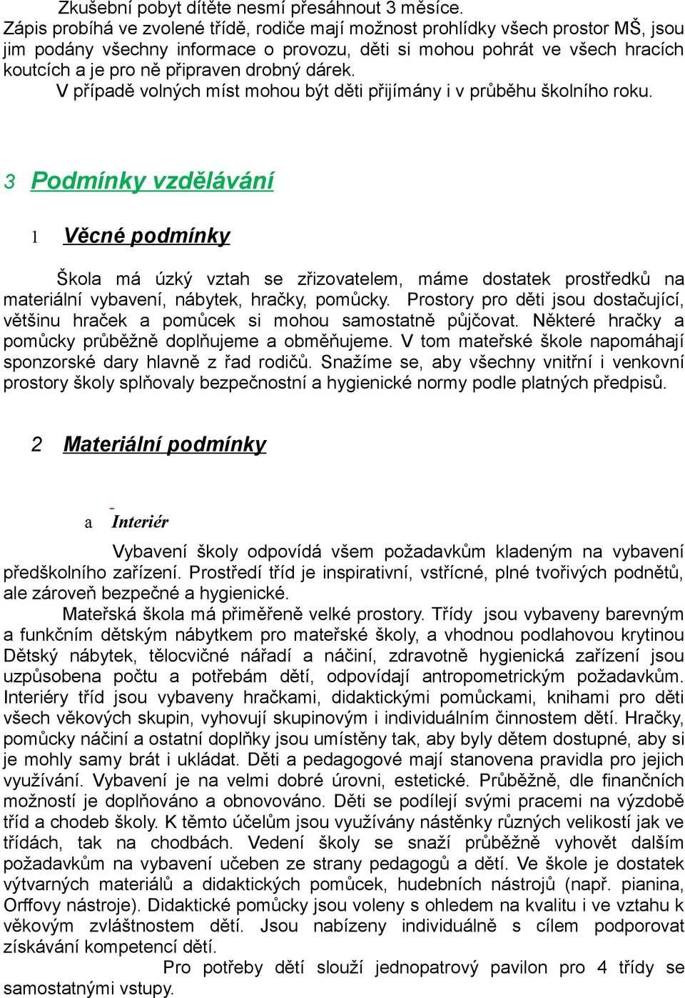 drobný dárek. V případě volných míst mohou být děti přijímány i v průběhu školního roku.