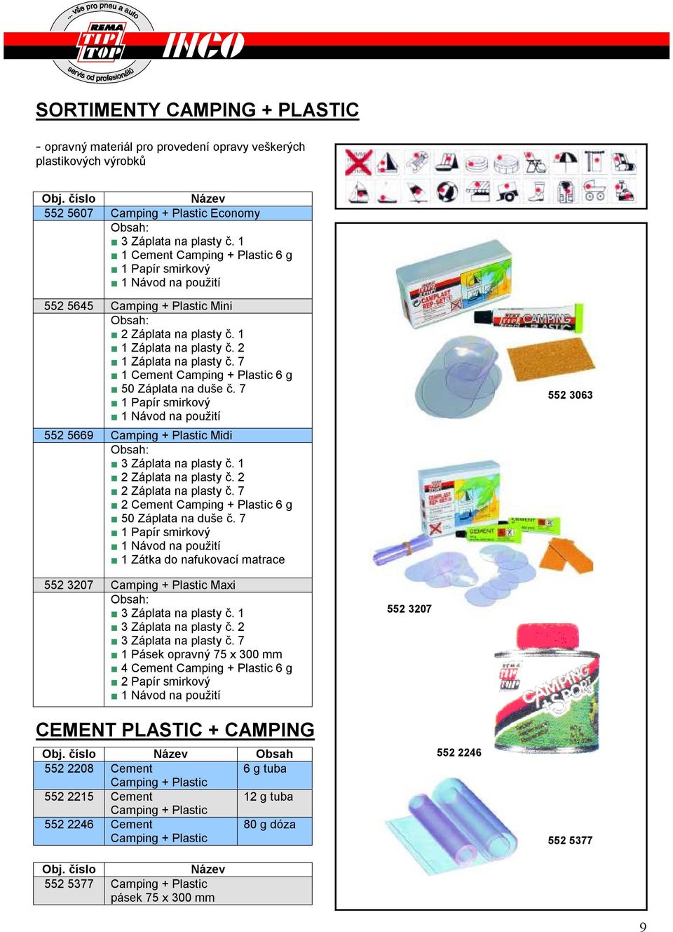 7 1 Cement Camping + Plastic 6 g 50 Záplata na duše č. 7 1 Papír smirkový 1 Návod na použití 552 5669 Camping + Plastic Midi 3 Záplata na plasty č. 1 2 Záplata na plasty č. 2 2 Záplata na plasty č.