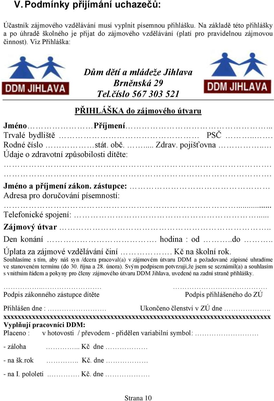 číslo 567 303 521 PŘIHLÁŠKA do zájmového útvaru Jméno Příjmení... Trvalé bydliště PSČ... Rodné číslo stát. obč.... Zdrav. pojišťovna.. Údaje o zdravotní způsobilosti dítěte:.. Jméno a příjmení zákon.