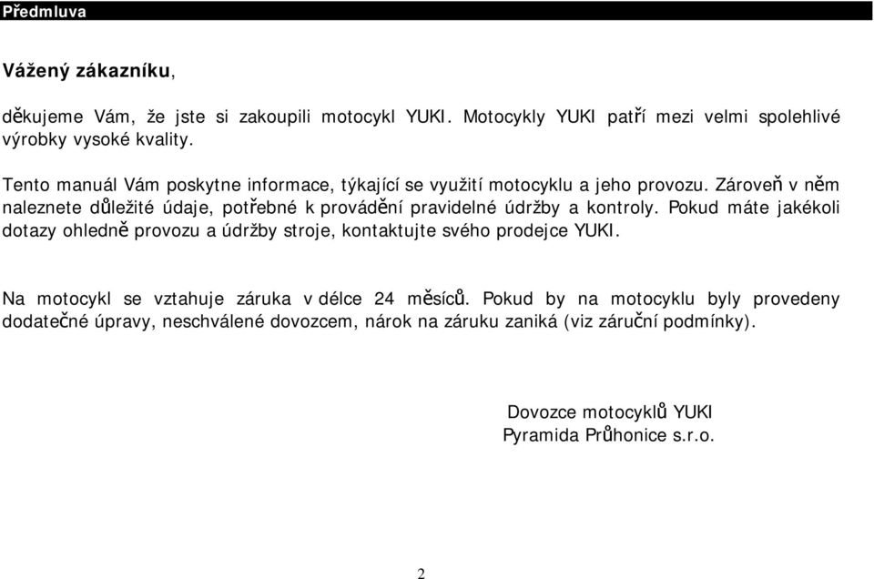 Zároveň v něm naleznete důležité údaje, potřebné k provádění pravidelné údržby a kontroly.