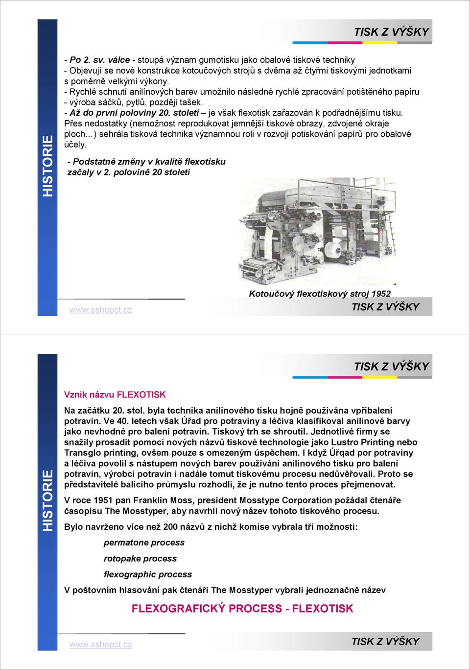 století je však flexotisk zařazován k podřadnějšímu tisku.