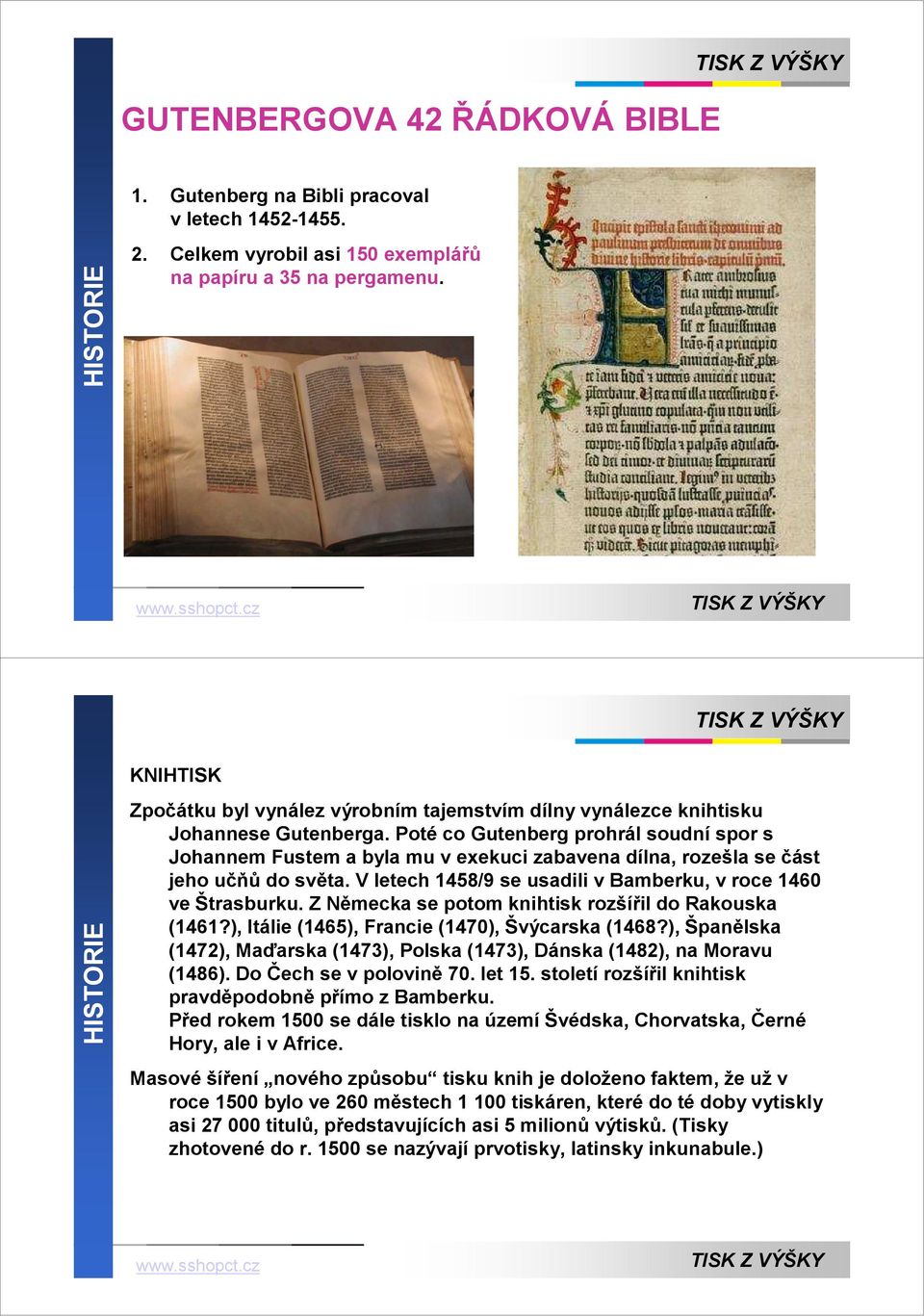 Poté co Gutenberg prohrál soudní spor s Johannem Fustem a byla mu v exekuci zabavena dílna, rozešla se část jeho učňů do světa. V letech 1458/9 se usadili v Bamberku, v roce 1460 ve Štrasburku.