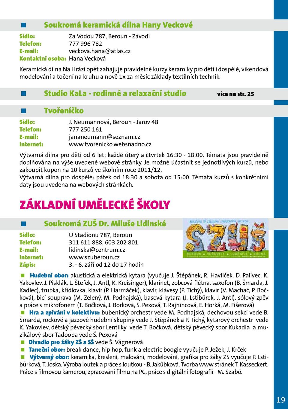 technik. Studio KaLa - rodinné a relaxační studio více na str. 25 Tvořeníčko J. Neumannová, Beroun - Jarov 48 Telefon: 777 250 161 jananeumann@seznam.cz Internet: www.tvorenicko.websnadno.