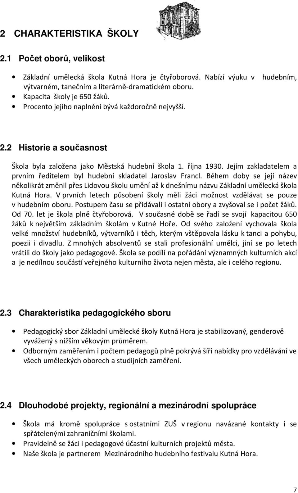 Jejím zakladatelem a prvním ředitelem byl hudební skladatel Jaroslav Francl. Během doby se její název několikrát změnil přes Lidovou školu umění až k dnešnímu názvu Základní umělecká škola Kutná Hora.