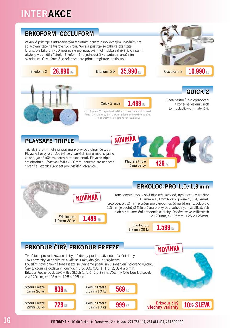 Occluform-3 je přípravek pro přímou registraci protiskusu. Erkoform-3 26.990 Kč Erkoform-3D 35.990 Kč Occluform-3 10.990 Kč QUICK 2 Quick 2 sada 1.