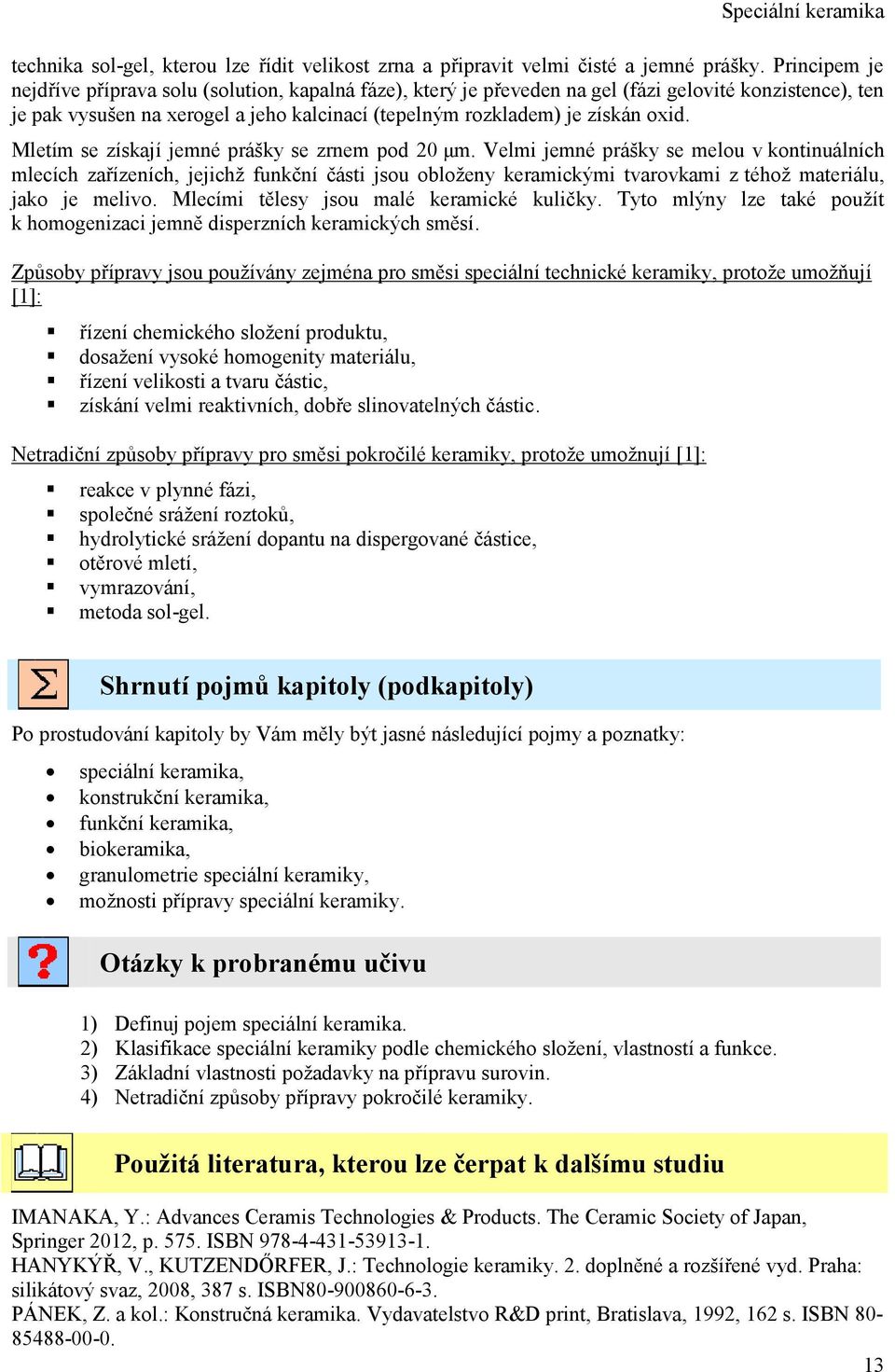 Mletím se získají jemné prášky se zrnem pod 20 μm.