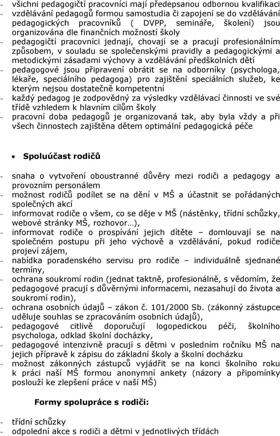 výchovy a vzdělávání předškolních dětí - pedagogové jsou připravení obrátit se na odborníky (psychologa, lékaře, speciálního pedagoga) pro zajištění speciálních služeb, ke kterým nejsou dostatečně