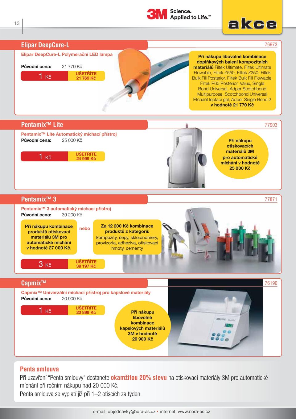 Etchant leptací gel, Adper Single Bond 2 v hodnotě 21 770 Kč Pentamix Lite Pentamix Lite Automatický míchací přístroj 25 000 Kč 1 Kč 24 999 Kč Při nákupu otiskovacích materiálů 3M pro automatické