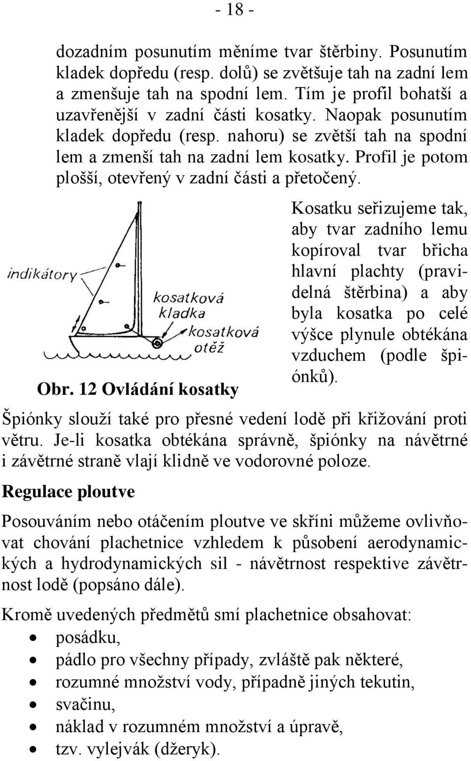 Profil je potom plošší, otevřený v zadní části a přetočený. Obr.