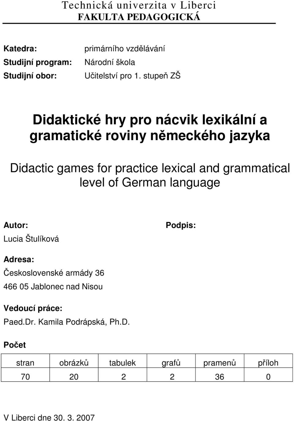 stupeň ZŠ Didaktické hry pro nácvik lexikální a gramatické roviny německého jazyka Didactic games for practice lexical and