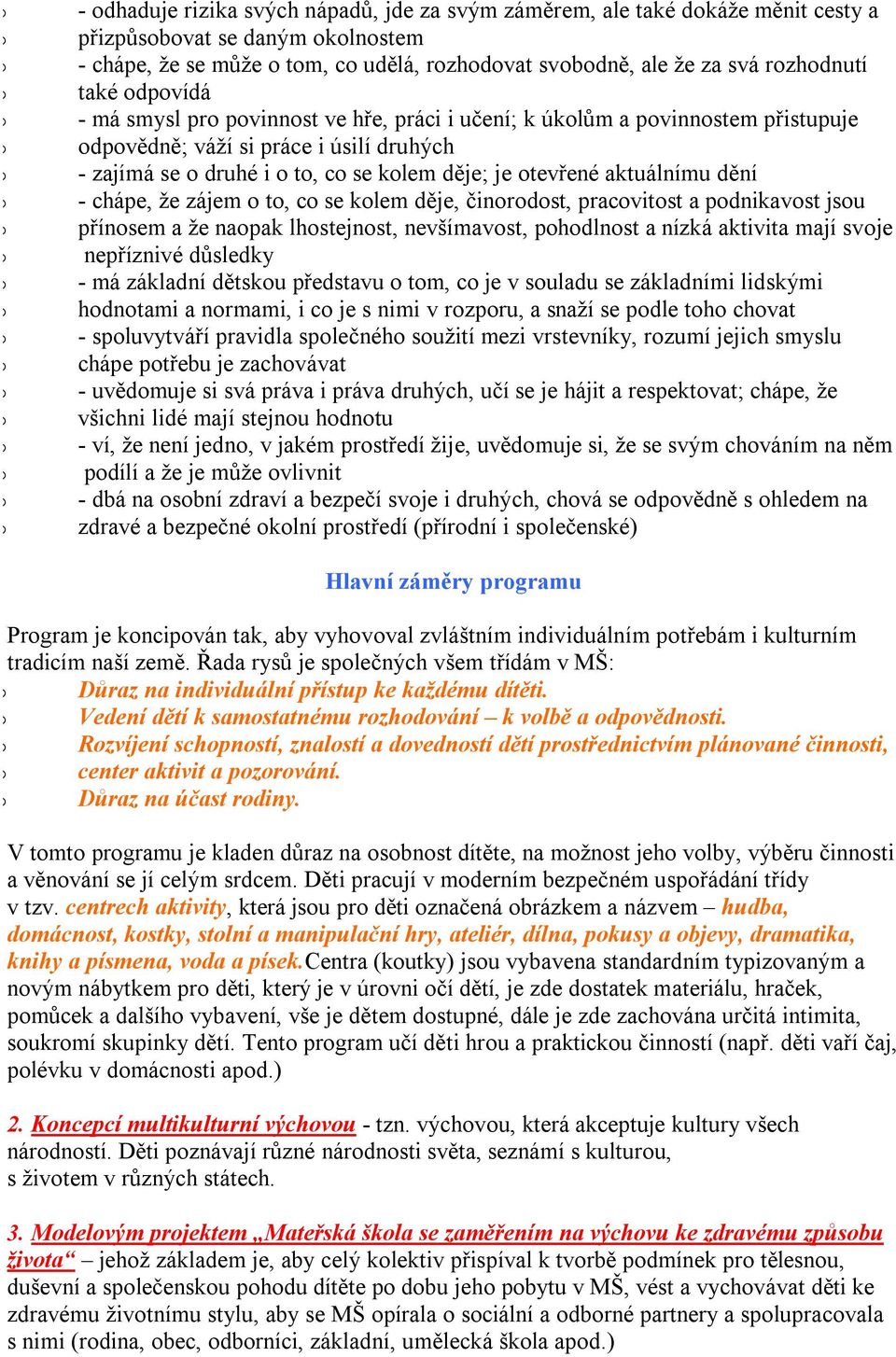 se klem děje, činrdst, pracvitst a pdnikavst jsu přínsem a že napak lhstejnst, nevšímavst, phdlnst a nízká aktivita mají svje nepříznivé důsledky - má základní dětsku představu tm, c je v suladu se