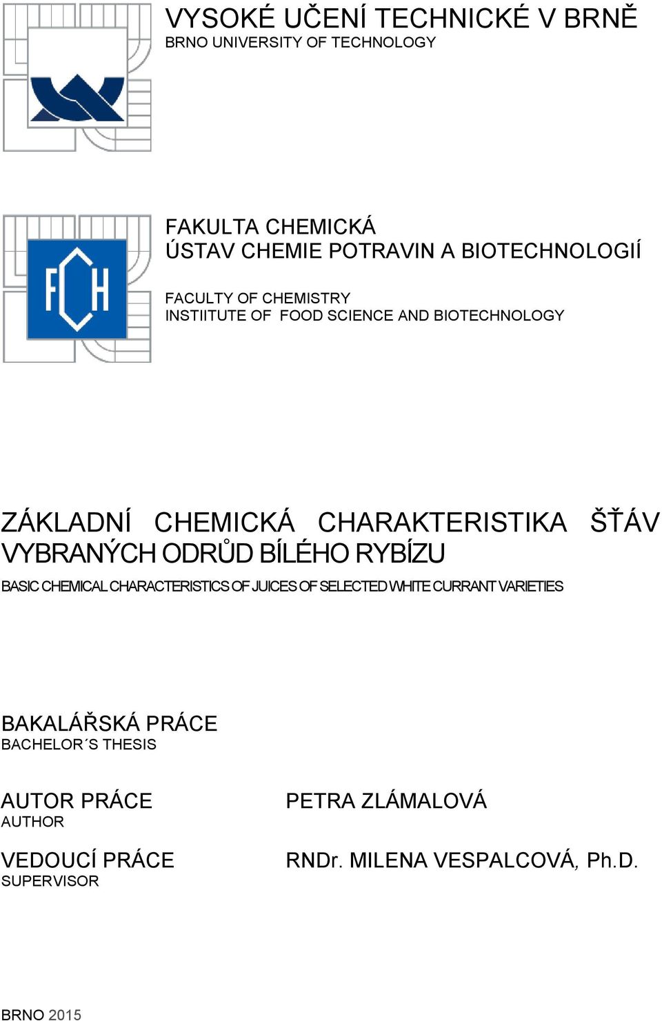 VYBRANÝCH ODRŮD BÍLÉHO RYBÍZU BASIC CHEMICAL CHARACTERISTICS OF JUICES OF SELECTED WHITE CURRANT VARIETIES BAKALÁŘSKÁ