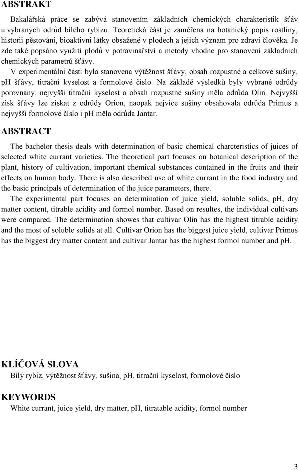 Je zde také popsáno využití plodů v potravinářství a metody vhodné pro stanovení základních chemických parametrů šťávy.