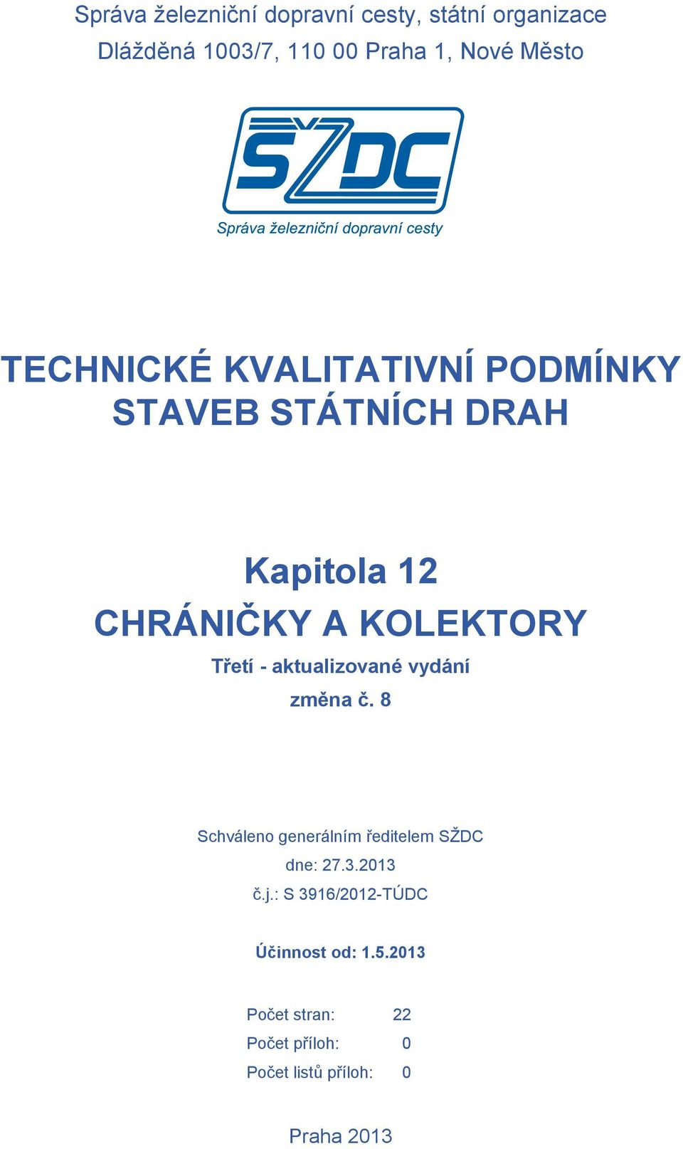 aktualizované vydání změna č. 8 Schváleno generálním ředitelem SŽDC dne: 27.3.2013 č.j.