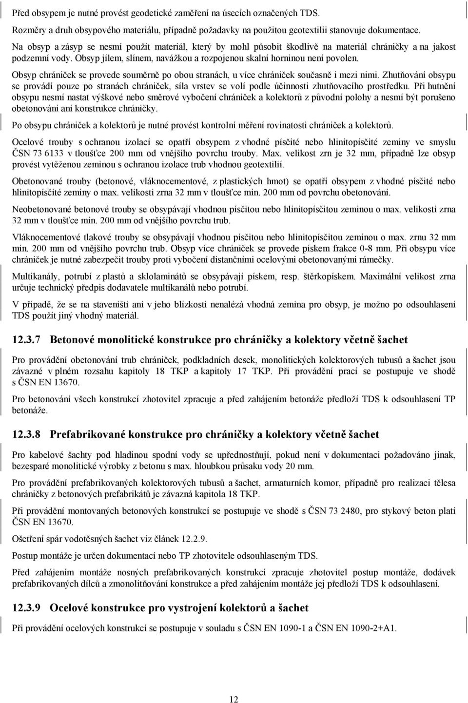 Obsyp chrániček se provede souměrně po obou stranách, u více chrániček současně i mezi nimi.