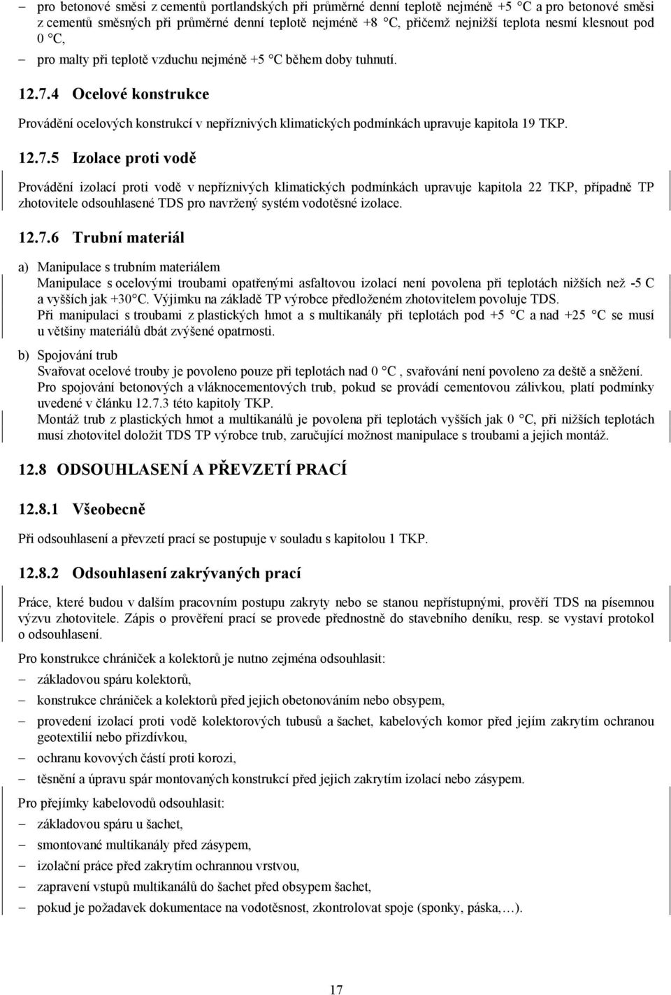 4 Ocelové konstrukce Provádění ocelových konstrukcí v nepříznivých klimatických podmínkách upravuje kapitola 19 TKP. 12.7.