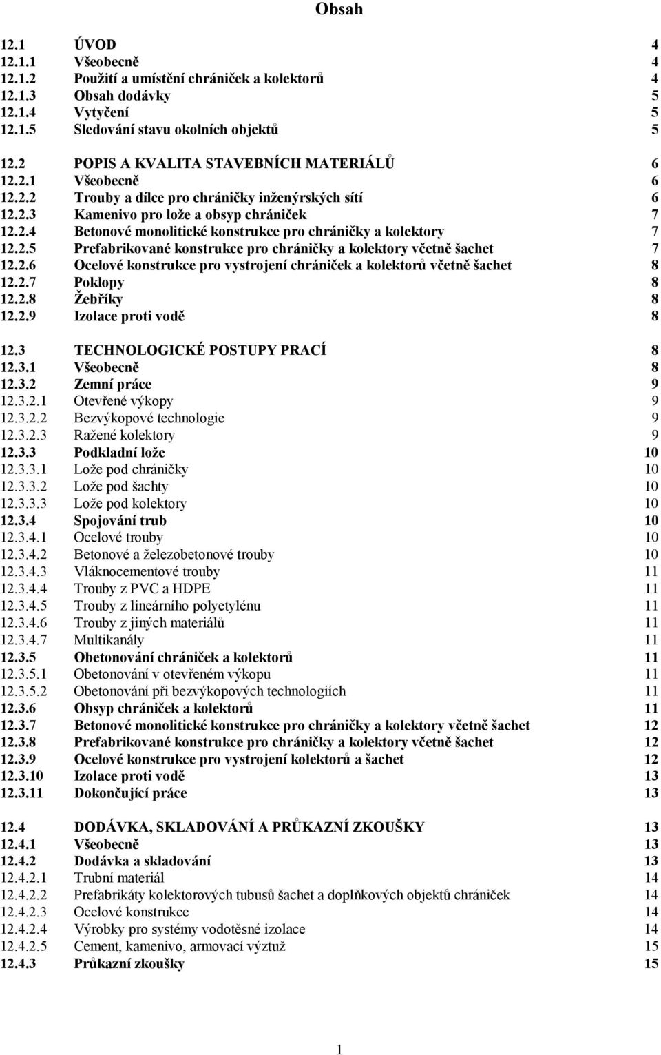 2.5 Prefabrikované konstrukce pro chráničky a kolektory včetně šachet 7 12.2.6 Ocelové konstrukce pro vystrojení chrániček a kolektorů včetně šachet 8 12.2.7 Poklopy 8 12.2.8 Žebříky 8 12.2.9 Izolace proti vodě 8 12.