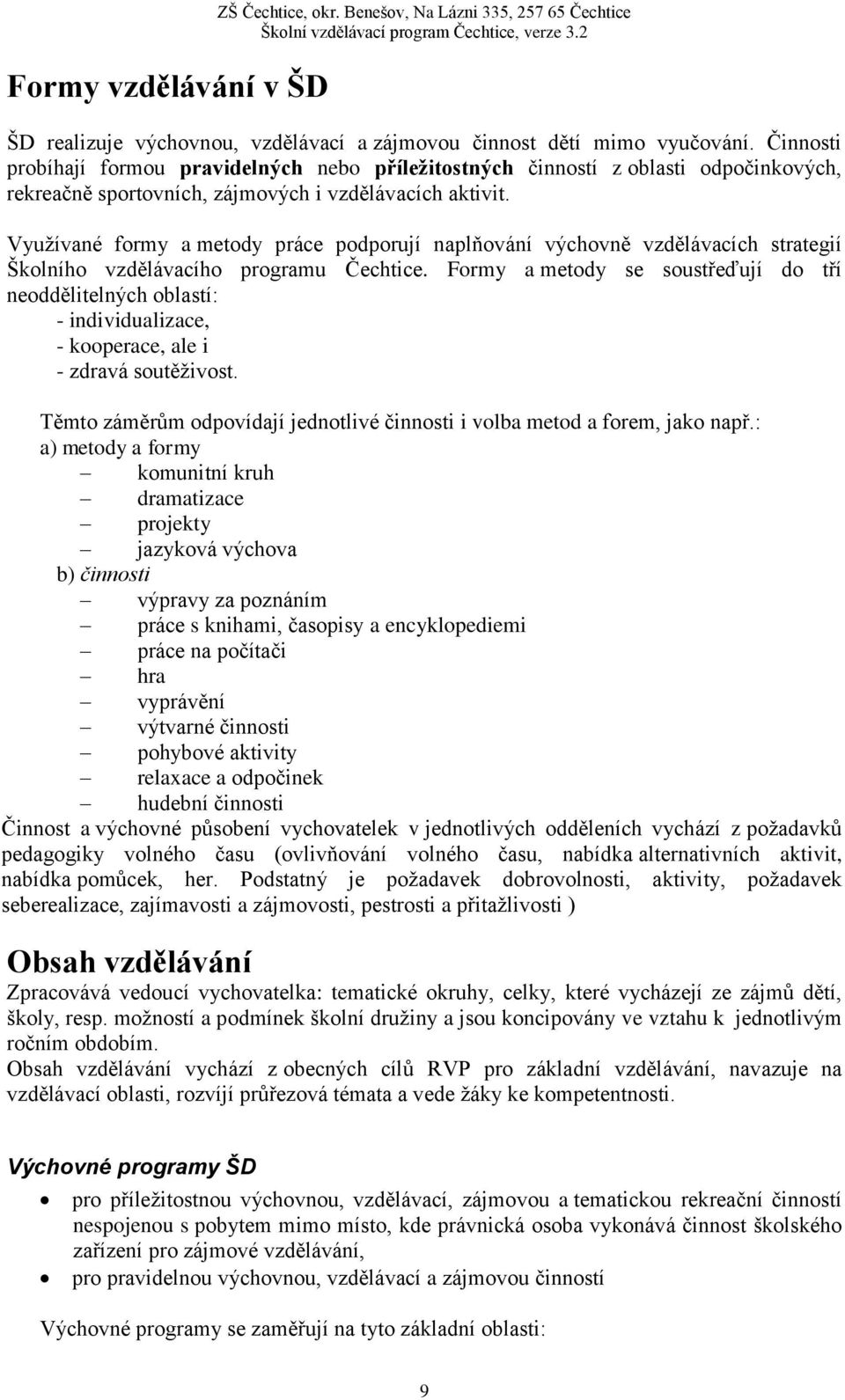 Využívané formy a metody práce podporují naplňování výchovně vzdělávacích strategií Školního vzdělávacího programu Čechtice.