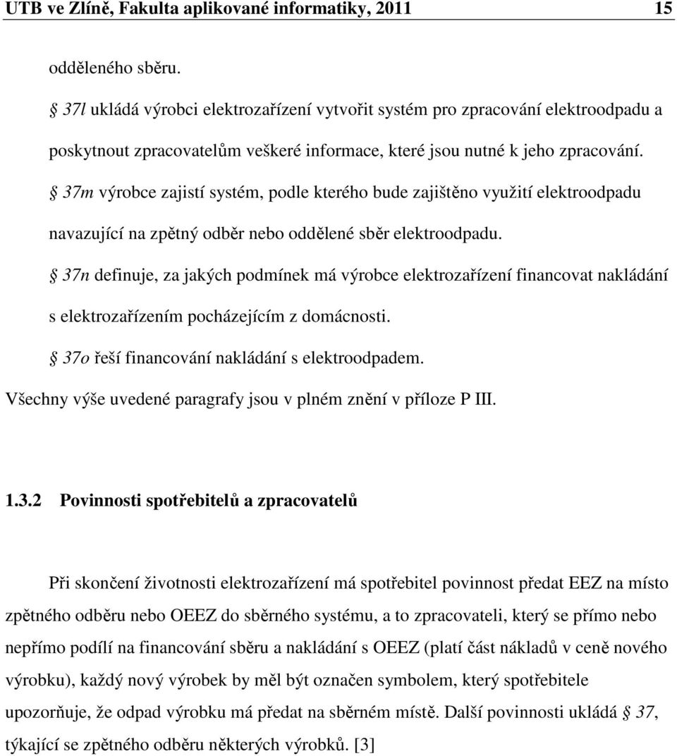 37m výrobce zajistí systém, podle kterého bude zajištěno využití elektroodpadu navazující na zpětný odběr nebo oddělené sběr elektroodpadu.