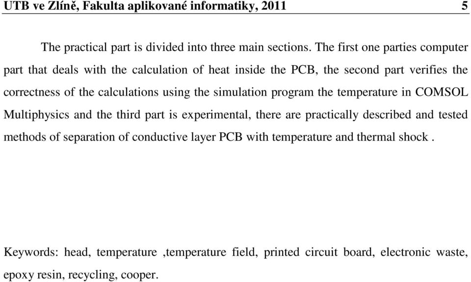 using the simulation program the temperature in COMSOL Multiphysics and the third part is experimental, there are practically described and tested