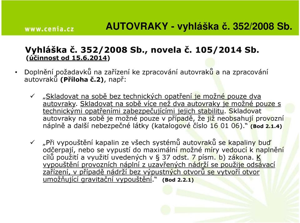 Skladovat na sobě více než dva autovraky je možné pouze s technickými opatřeními zabezpečujícími jejich stabilitu.