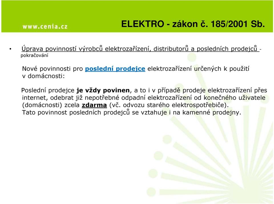 prodejce elektrozařízení určených k použití v domácnosti: Poslední prodejce je vždy povinen, a to i v případě prodeje