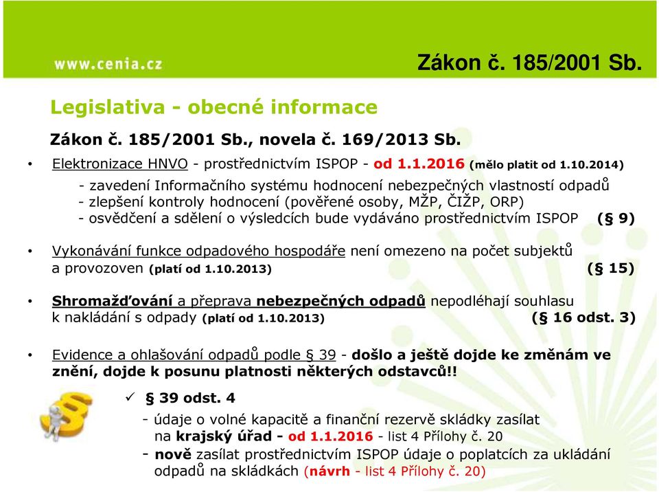 prostřednictvím ISPOP ( 9) Vykonávání funkce odpadového hospodáře není omezeno na počet subjektů a provozoven (platí od 1.10.