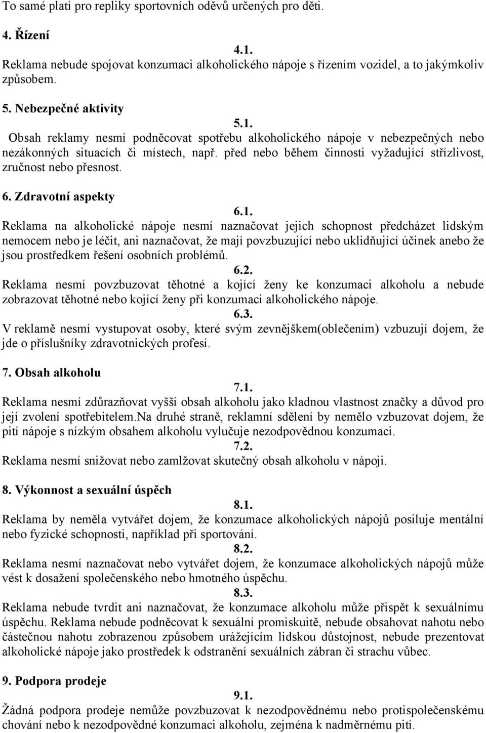 před nebo během činnosti vyžadující střízlivost, zručnost nebo přesnost. 6. Zdravotní aspekty 6.1.