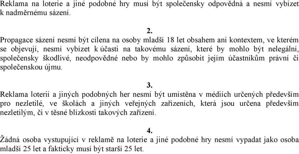 škodlivé, neodpovědné nebo by mohlo způsobit jejím účastníkům právní či společenskou újmu. 3.