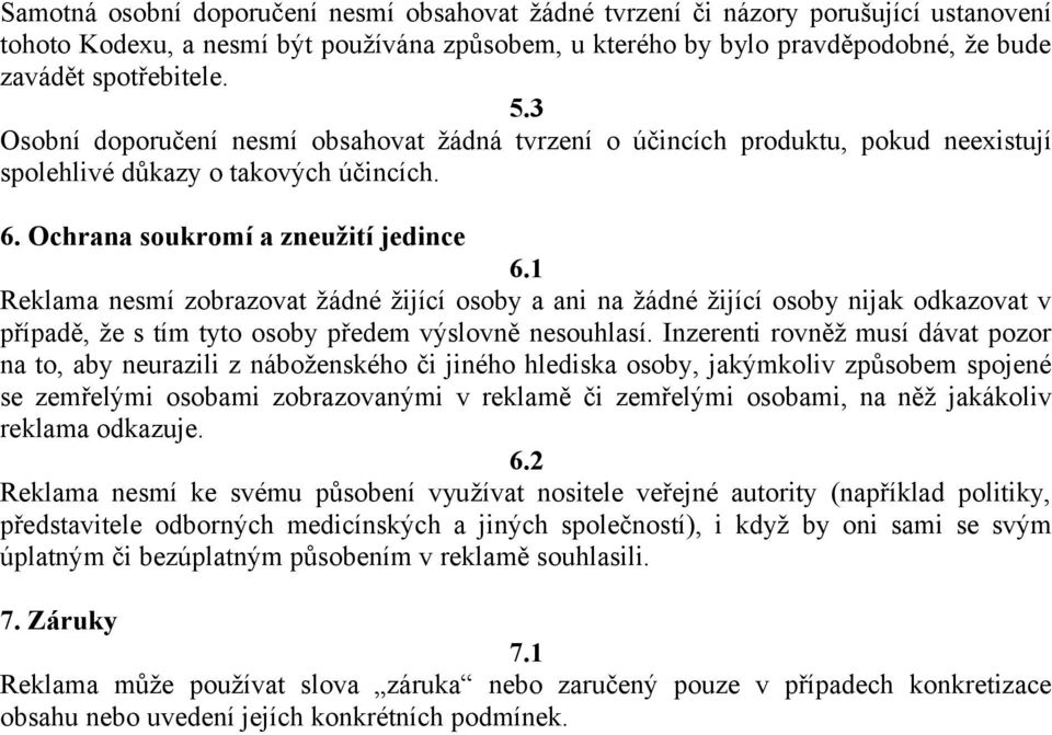 1 Reklama nesmí zobrazovat žádné žijící osoby a ani na žádné žijící osoby nijak odkazovat v případě, že s tím tyto osoby předem výslovně nesouhlasí.