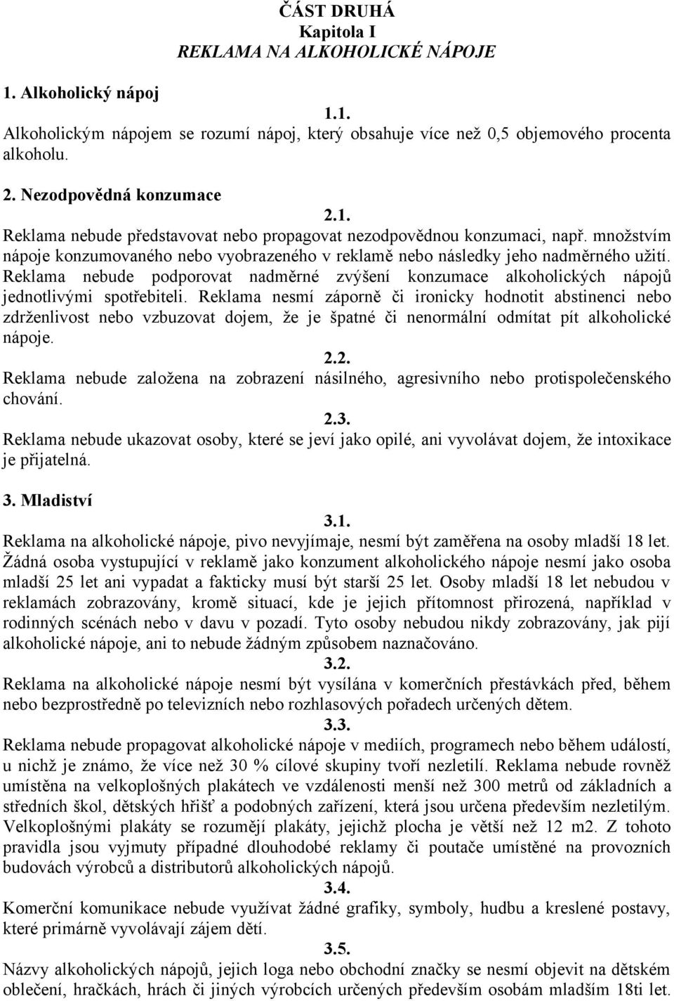 Reklama nebude podporovat nadměrné zvýšení konzumace alkoholických nápojů jednotlivými spotřebiteli.